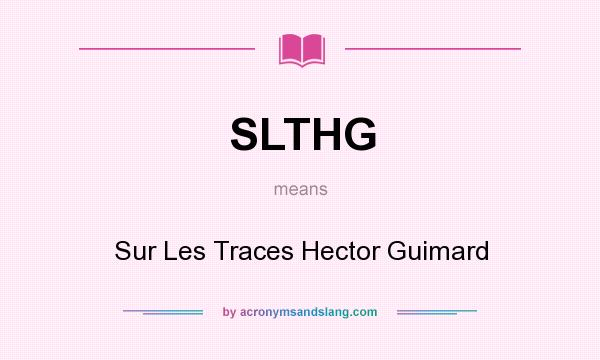 What does SLTHG mean? It stands for Sur Les Traces Hector Guimard