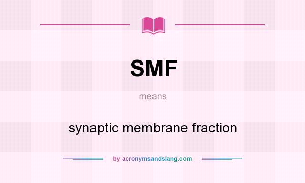 What does SMF mean? It stands for synaptic membrane fraction