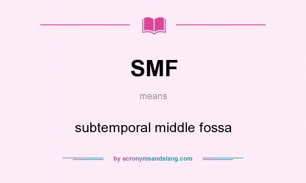 What does SMF mean? It stands for subtemporal middle fossa