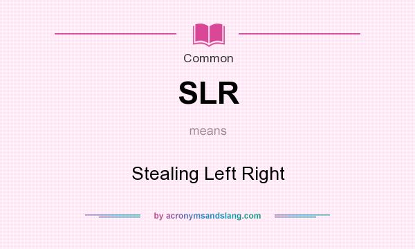 What does SLR mean? It stands for Stealing Left Right