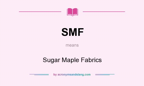 What does SMF mean? It stands for Sugar Maple Fabrics