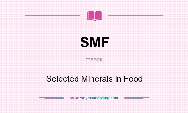 What does SMF mean? It stands for Selected Minerals in Food