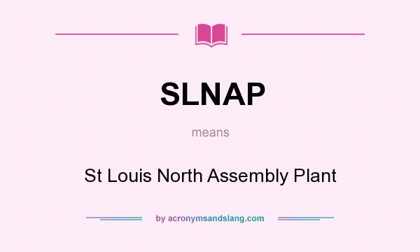 What does SLNAP mean? It stands for St Louis North Assembly Plant