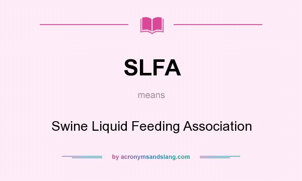What does SLFA mean? It stands for Swine Liquid Feeding Association