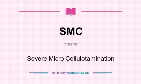 What does SMC mean? It stands for Severe Micro Cellulotamination