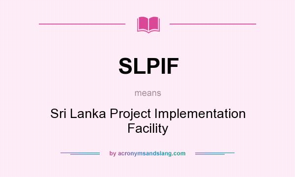 What does SLPIF mean? It stands for Sri Lanka Project Implementation Facility