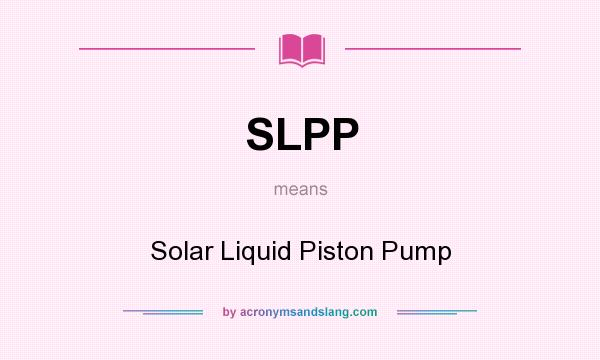 What does SLPP mean? It stands for Solar Liquid Piston Pump