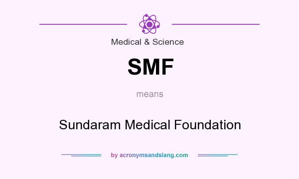 What does SMF mean? It stands for Sundaram Medical Foundation