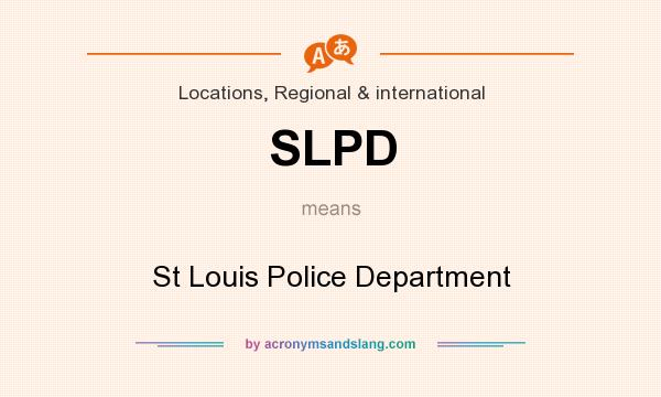 What does SLPD mean? It stands for St Louis Police Department