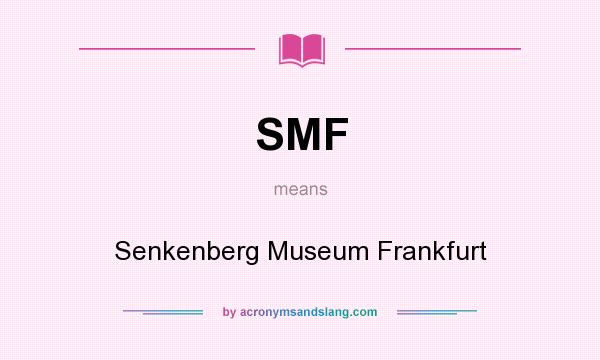 What does SMF mean? It stands for Senkenberg Museum Frankfurt