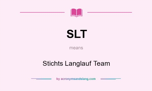 What does SLT mean? It stands for Stichts Langlauf Team