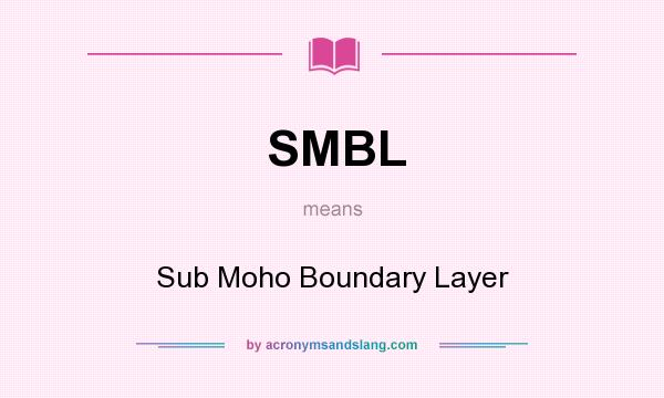 What does SMBL mean? It stands for Sub Moho Boundary Layer