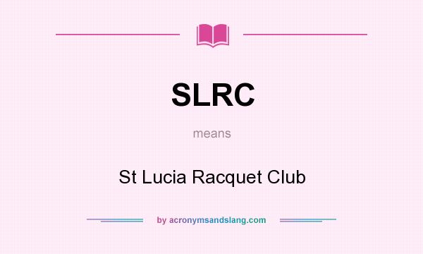 What does SLRC mean? It stands for St Lucia Racquet Club