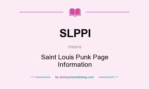 What does SLPPI mean? It stands for Saint Louis Punk Page Information