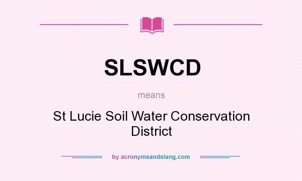 What does SLSWCD mean? It stands for St Lucie Soil Water Conservation District