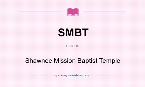 What does SMBT mean? It stands for Shawnee Mission Baptist Temple