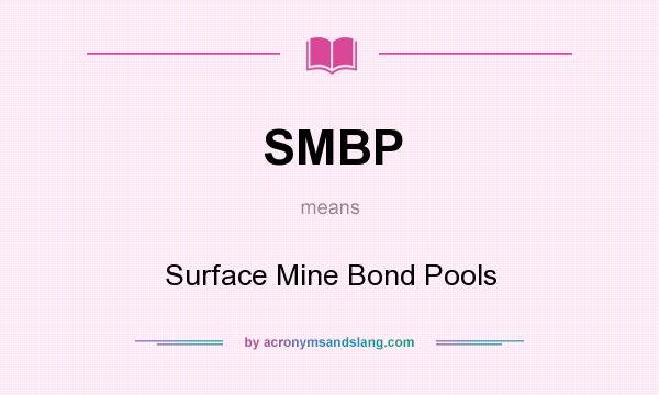 What does SMBP mean? It stands for Surface Mine Bond Pools