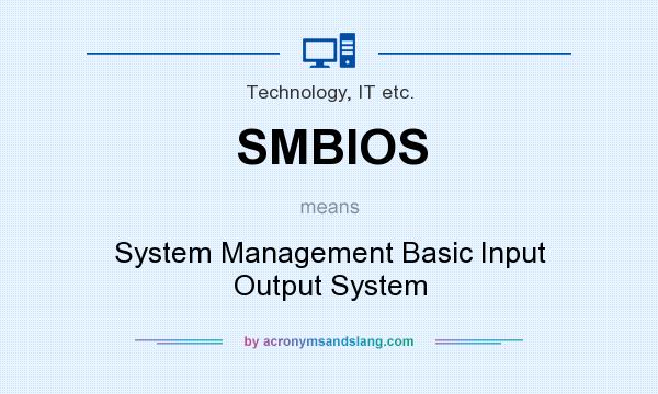 What does SMBIOS mean? It stands for System Management Basic Input Output System