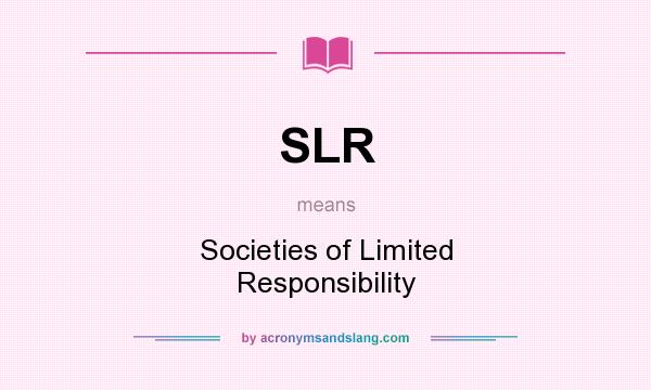 What does SLR mean? It stands for Societies of Limited Responsibility