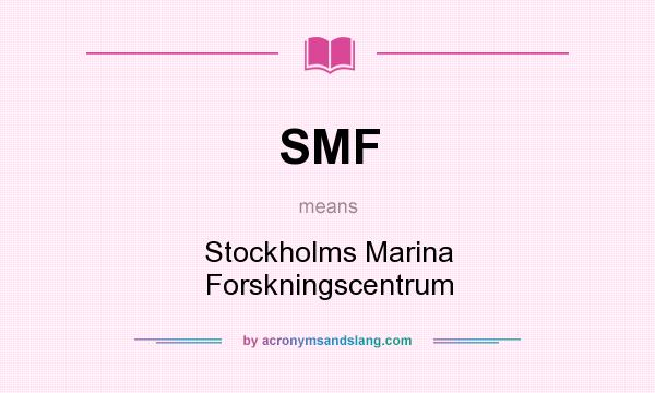 What does SMF mean? It stands for Stockholms Marina Forskningscentrum
