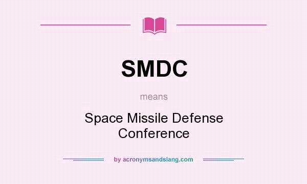 What does SMDC mean? It stands for Space Missile Defense Conference
