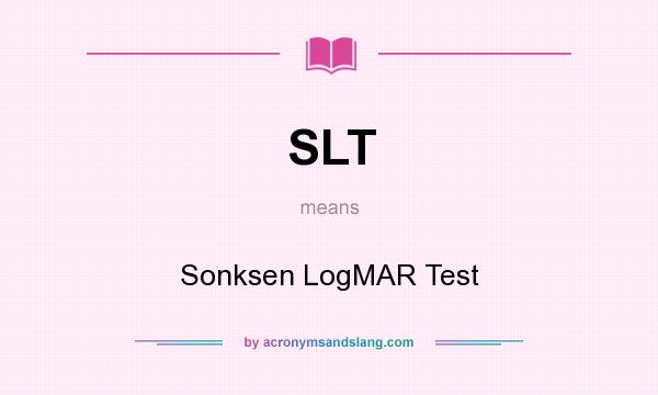 What does SLT mean? It stands for Sonksen LogMAR Test