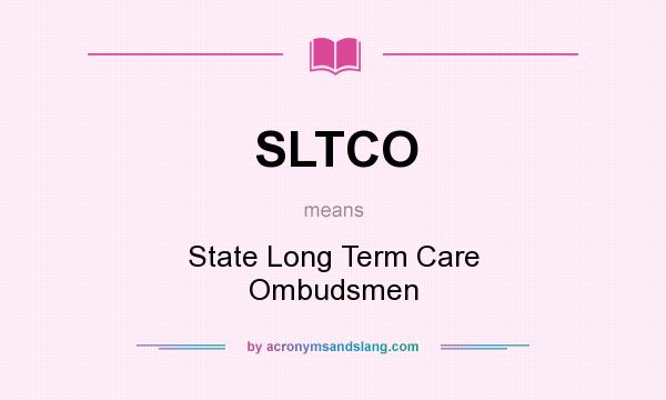 What does SLTCO mean? It stands for State Long Term Care Ombudsmen