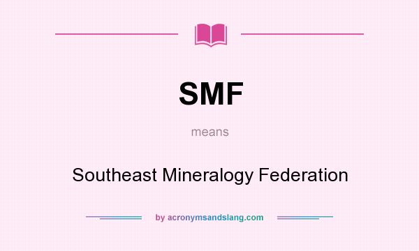 What does SMF mean? It stands for Southeast Mineralogy Federation
