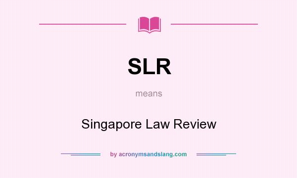 What does SLR mean? It stands for Singapore Law Review