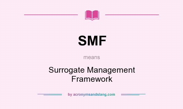 What does SMF mean? It stands for Surrogate Management Framework