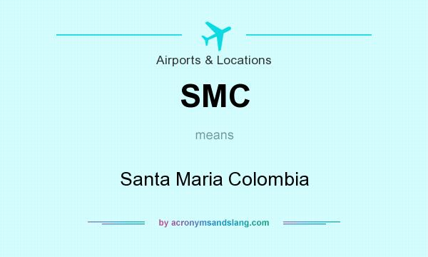 What does SMC mean? It stands for Santa Maria Colombia