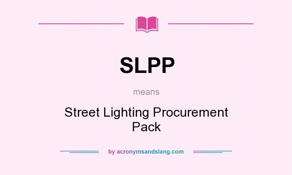 What does SLPP mean? It stands for Street Lighting Procurement Pack