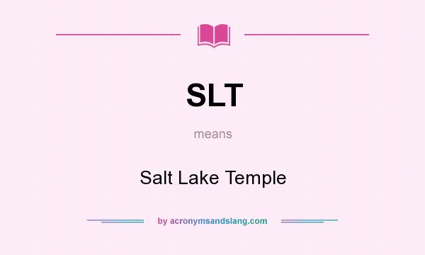 What does SLT mean? It stands for Salt Lake Temple