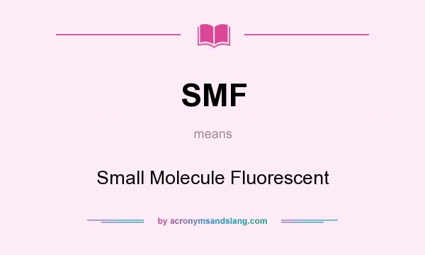 What does SMF mean? It stands for Small Molecule Fluorescent