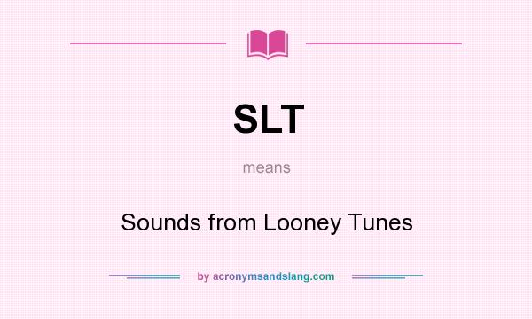 What does SLT mean? It stands for Sounds from Looney Tunes