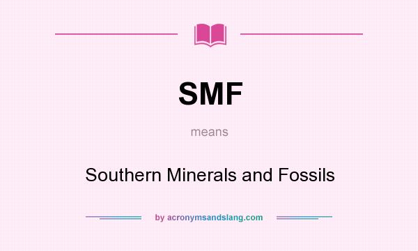 What does SMF mean? It stands for Southern Minerals and Fossils