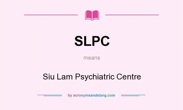 What does SLPC mean? It stands for Siu Lam Psychiatric Centre