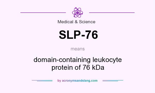What does SLP-76 mean? It stands for domain-containing leukocyte protein of 76 kDa