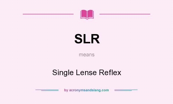 What does SLR mean? It stands for Single Lense Reflex