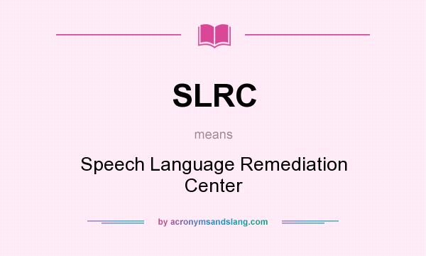 What does SLRC mean? It stands for Speech Language Remediation Center