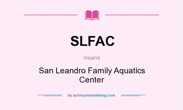 What does SLFAC mean? It stands for San Leandro Family Aquatics Center