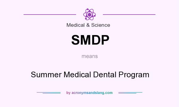 What does SMDP mean? It stands for Summer Medical Dental Program