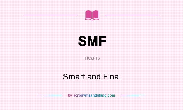 What does SMF mean? It stands for Smart and Final