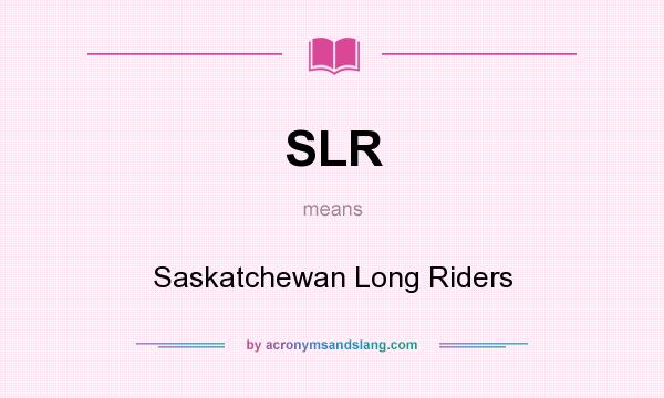 What does SLR mean? It stands for Saskatchewan Long Riders