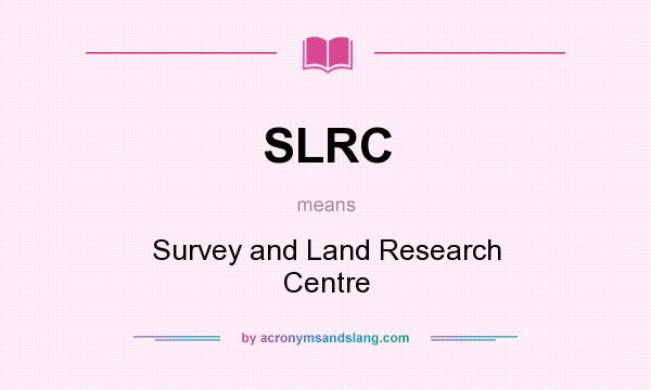 What does SLRC mean? It stands for Survey and Land Research Centre