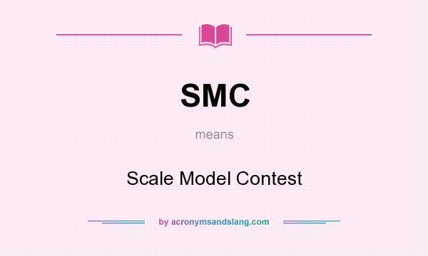 What does SMC mean? It stands for Scale Model Contest