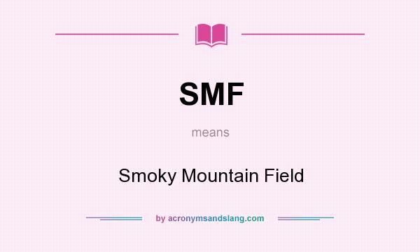 What does SMF mean? It stands for Smoky Mountain Field