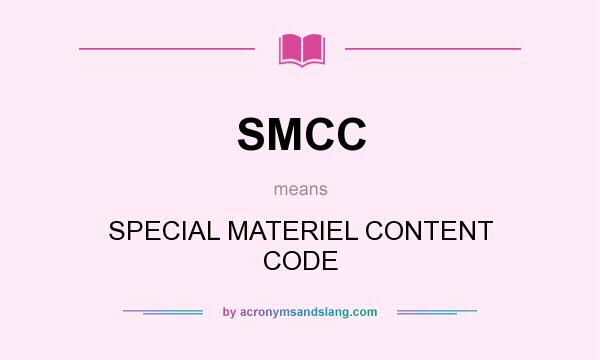 What does SMCC mean? It stands for SPECIAL MATERIEL CONTENT CODE