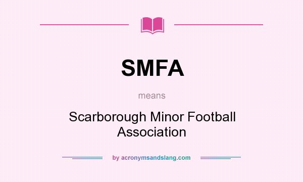 What does SMFA mean? It stands for Scarborough Minor Football Association