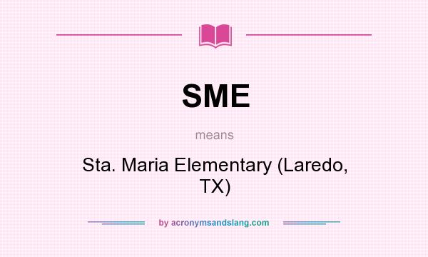 What does SME mean? It stands for Sta. Maria Elementary (Laredo, TX)